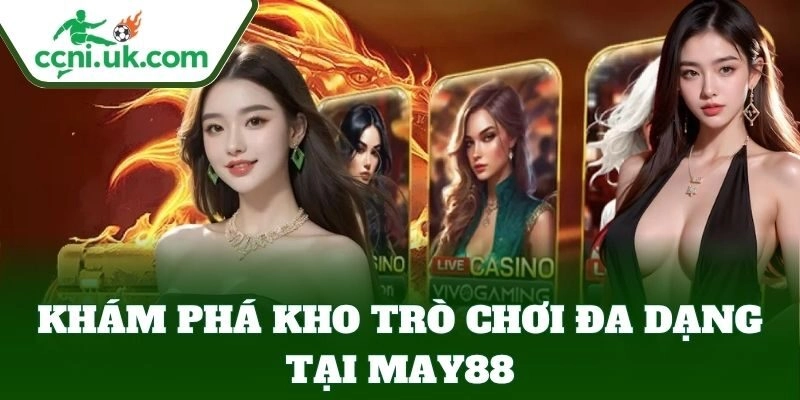 May88 – Trải Nghiệm Cá Cược Đỉnh Cao, Ưu Đãi Cực Khủng 2 Khám phá kho trò chơi đa dạng tại May88