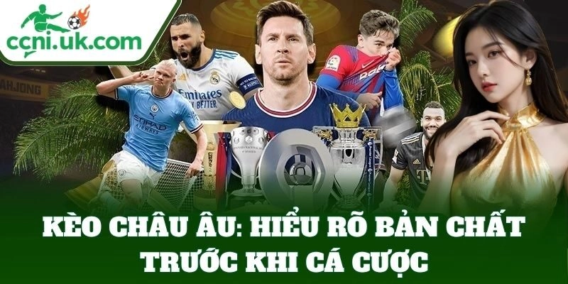 Kèo Châu Âu - Mẹo Đặt Cược Ăn Tiền Dễ Dàng Từ Tỷ Lệ Kèo 1 Giới thiệu cơ bản về Kèo Châu Âu dễ hiểu