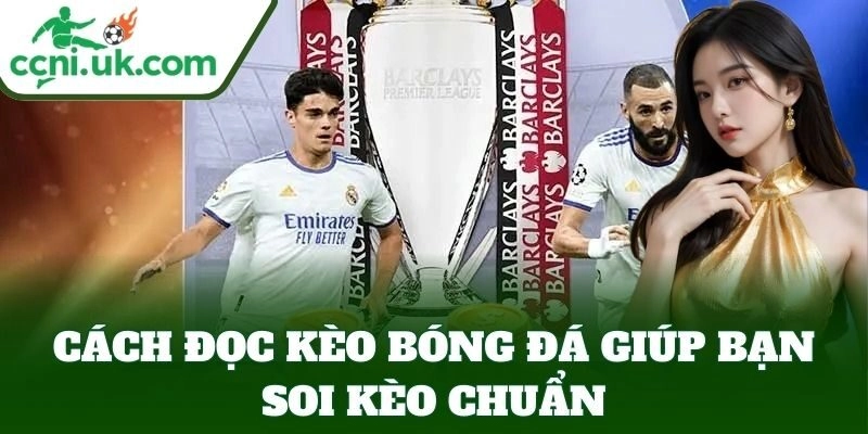 Cách Đọc Kèo Bóng Đá Chuẩn Xác, Bí Quyết Thắng Cược Cao 3 Cách Đọc Kèo Bóng Đá giúp bạn soi kèo chuẩn