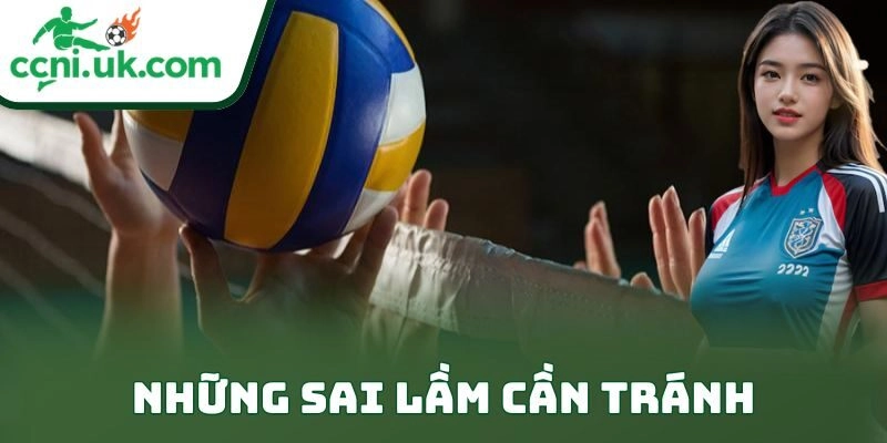 Kinh Nghiệm Cá Cược Bóng Chuyền Thực Chiến Cho Dân Chơi 3 Những sai lầm cần tránh