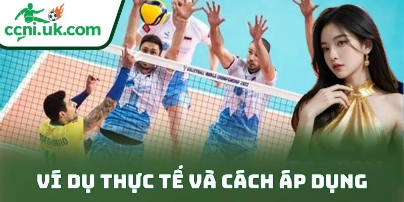 Kinh Nghiệm Cá Cược Bóng Chuyền Thực Chiến Cho Dân Chơi 2 Ví dụ thực tế và cách áp dụng